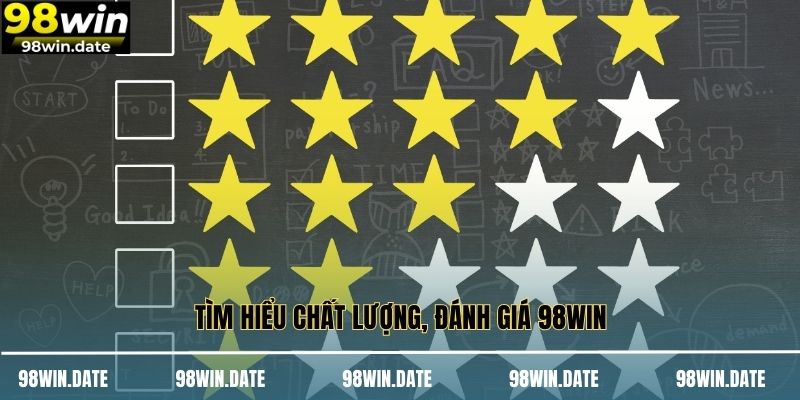 Tìm hiểu chất lượng, đánh giá 98WIN Tìm hiểu chất lượng, đánh giá 98WIN