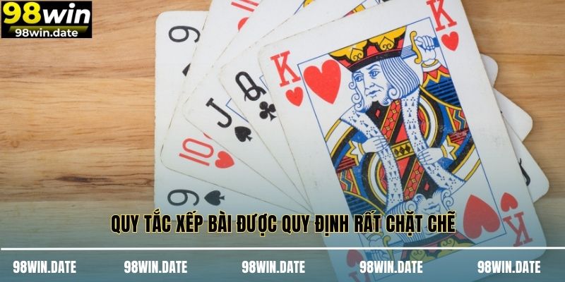 Quy tắc xếp bài được quy định rất chặt chẽ