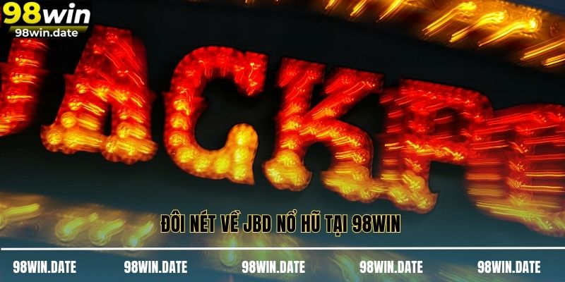 Đôi nét về JBD nổ hũ tại 98WIN 