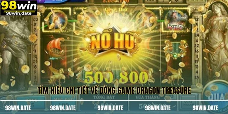 Tìm hiểu chi tiết về dòng game Dragon Treasure