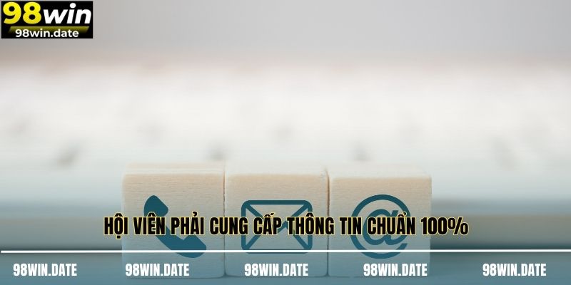 Hội viên phải cung cấp thông tin chuẩn 100%