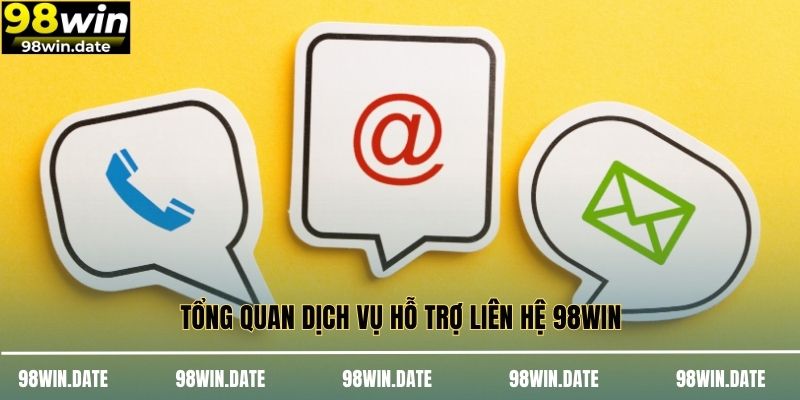 Tổng quan dịch vụ hỗ trợ liên hệ 98WIN