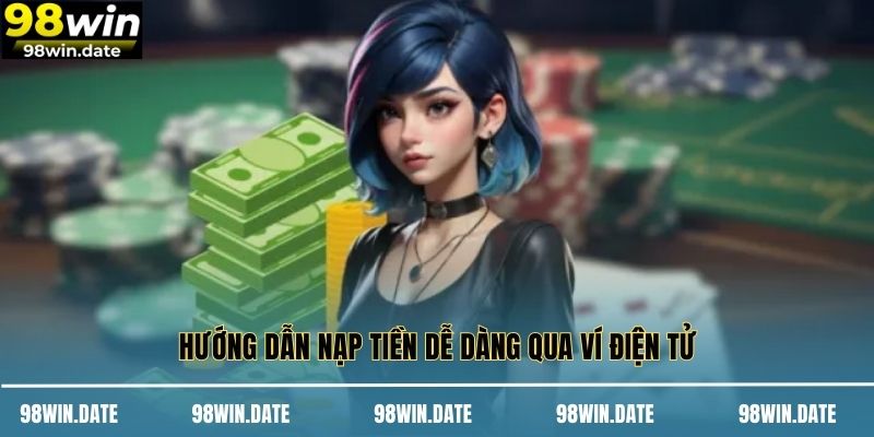 Hướng dẫn nạp tiền dễ dàng qua ví điện tử