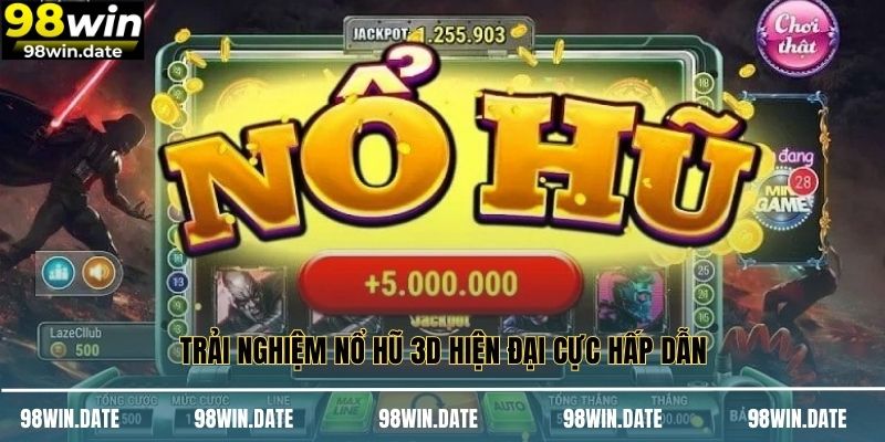 Trải nghiệm nổ hũ 3D hiện đại cực hấp dẫn