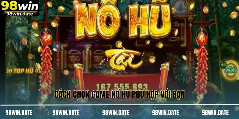 Cách chọn game nổ hũ phù hợp với bạn
