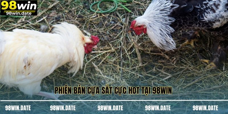 Phiên bản cựa sắt cực hot tại 98WIN 