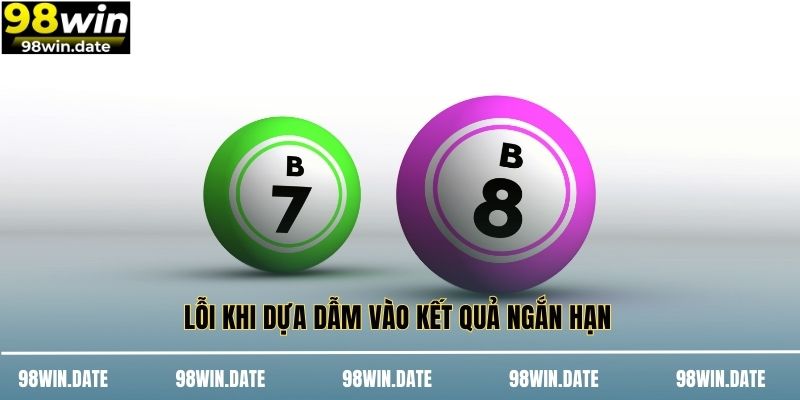 Lỗi khi dựa dẫm vào kết quả ngắn hạn 